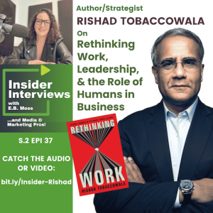 Rishad Tobaccowala, Author, Strategist, on Rethinking Work, Leadership and Humans in Business, guests on Epi 37 in Season 2 of Insider Interviews
